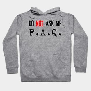 Do NOT Ask Me F.A.Q. (black) Hoodie